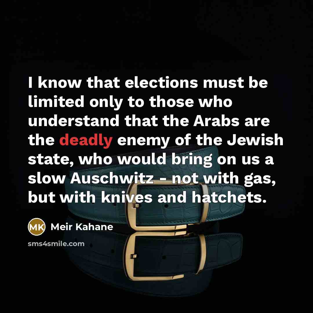 “I know that elections must be limited only to those…” quote by Meir Kahane