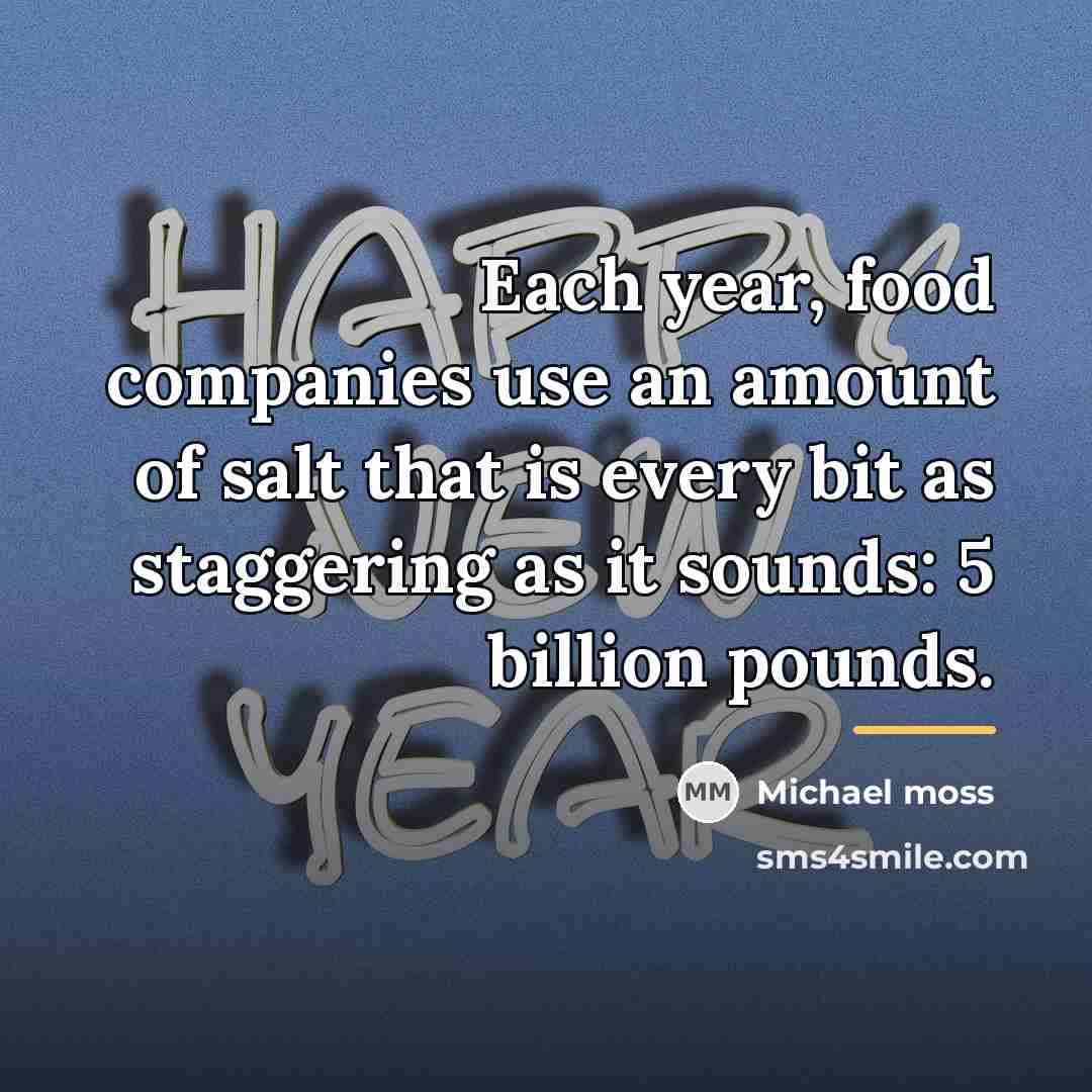 “Each year, food companies use an amount of salt that…” quote by Michael Moss