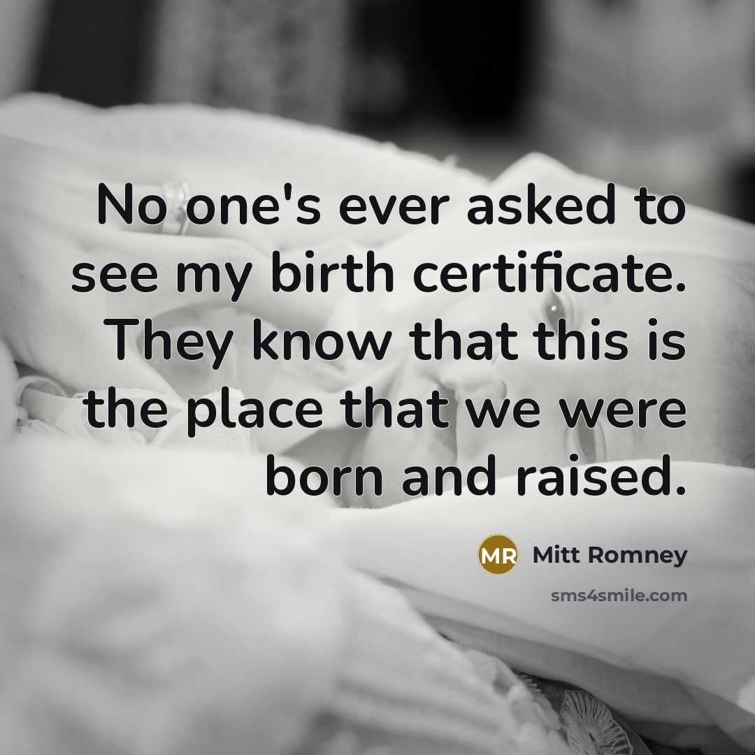 “No one's ever asked to see my birth certificate. They…” quote by Mitt Romney