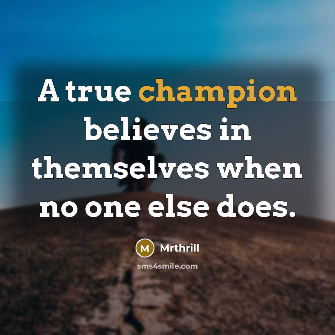 “A true champion believes in themselves when no one else…” quote by Mrthrill