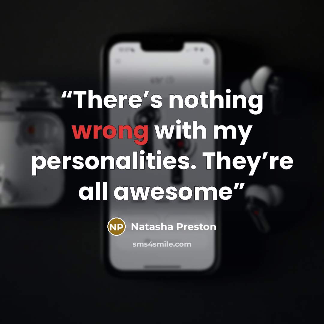 “There’s nothing wrong with my personalities. They’re all awesome” quote by Natasha Preston