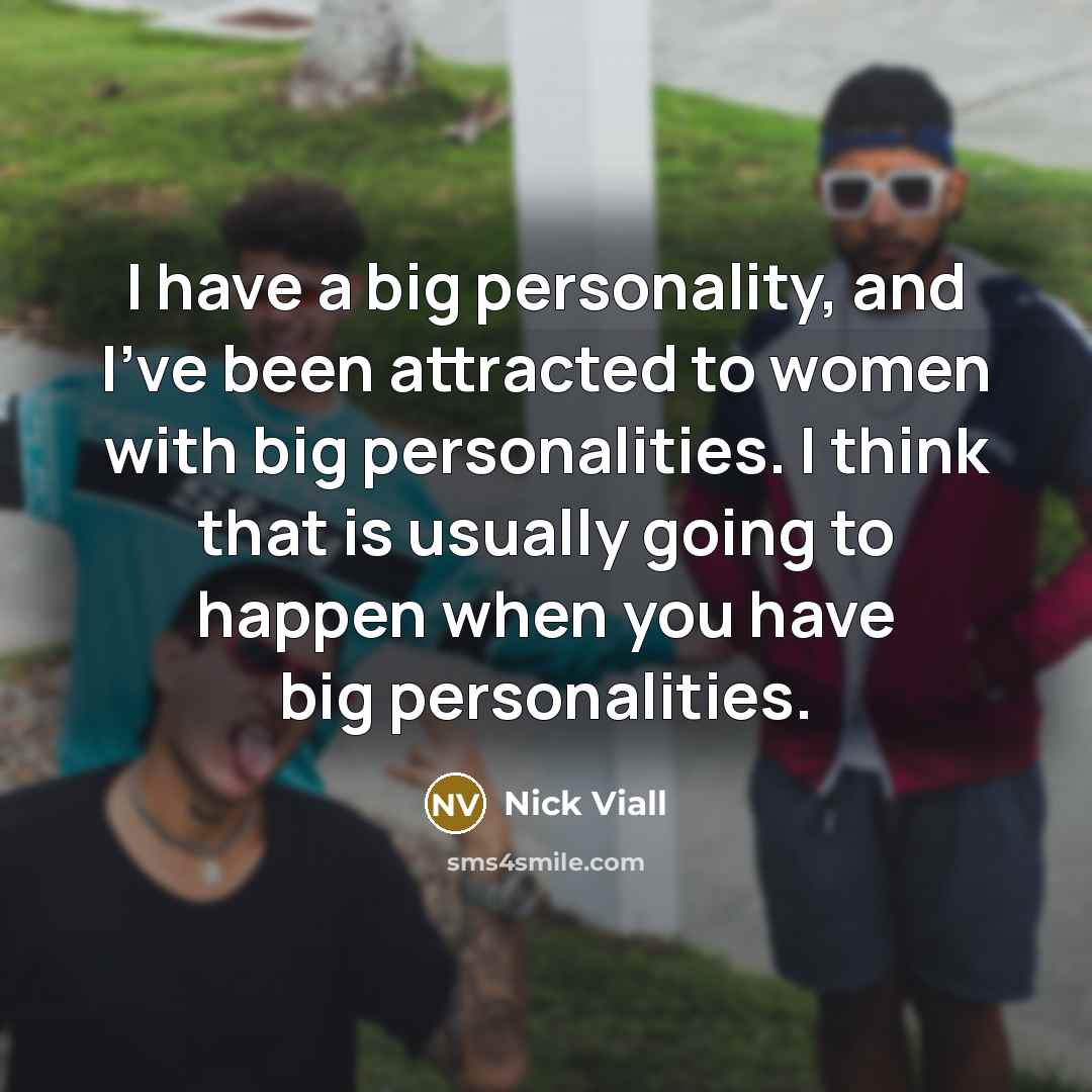 “I have a big personality, and I've been attracted to…” quote by Nick Viall