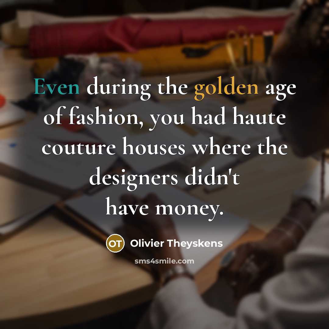 “Even during the golden age of fashion, you had haute…” quote by Olivier Theyskens