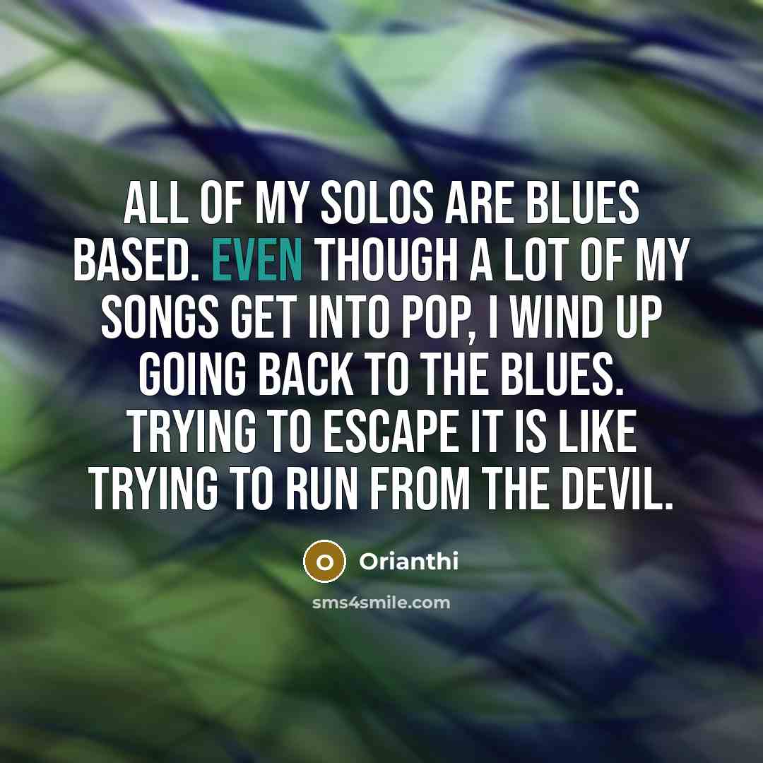 “All of my solos are blues based. Even though a…” quote by Orianthi