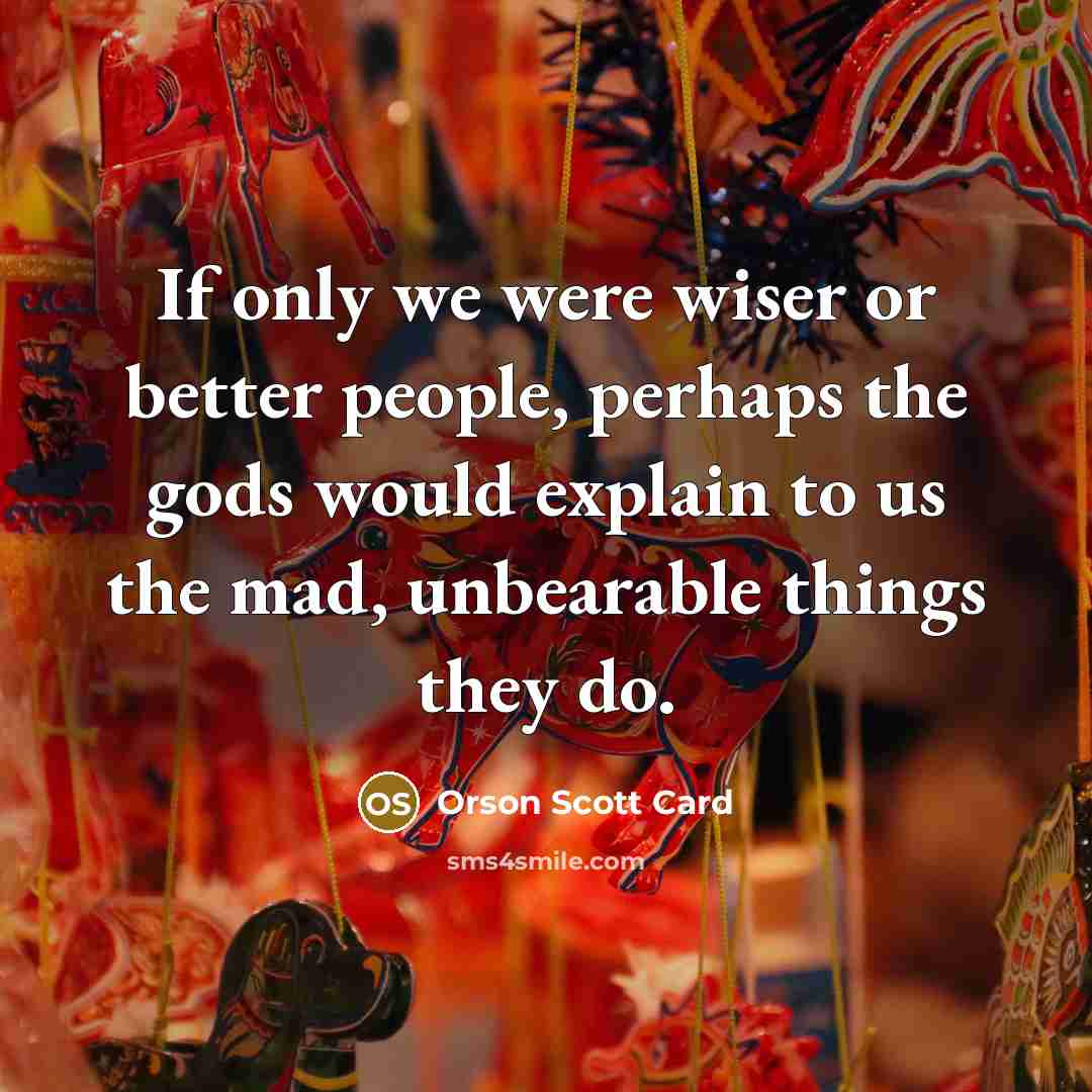 “If only we were wiser or better people, perhaps the…” quote by Orson Scott Card