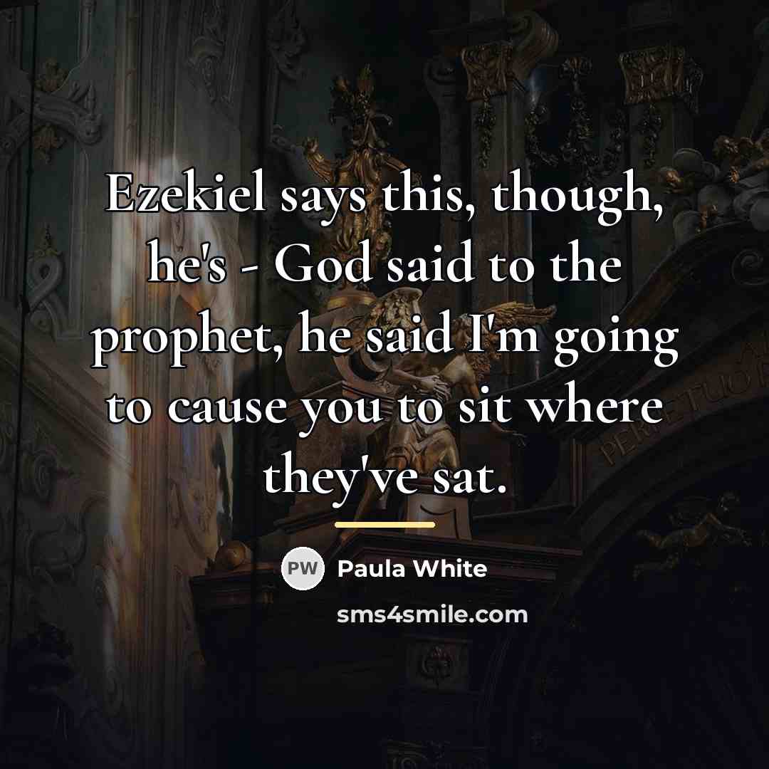 “Ezekiel says this, though, he's - God said to the…” quote by Paula White