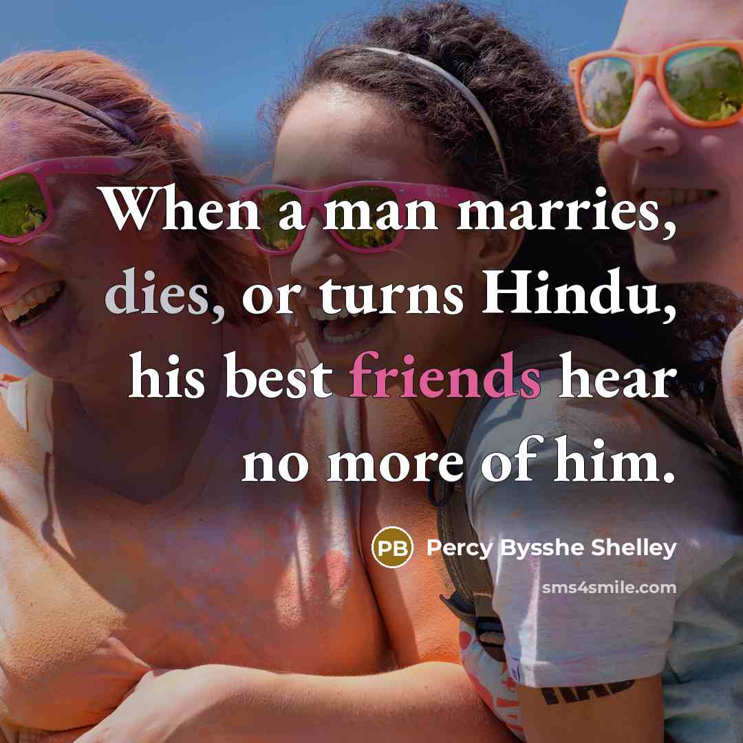 “When a man marries, dies, or turns Hindu, his best…” quote by Percy Bysshe Shelley