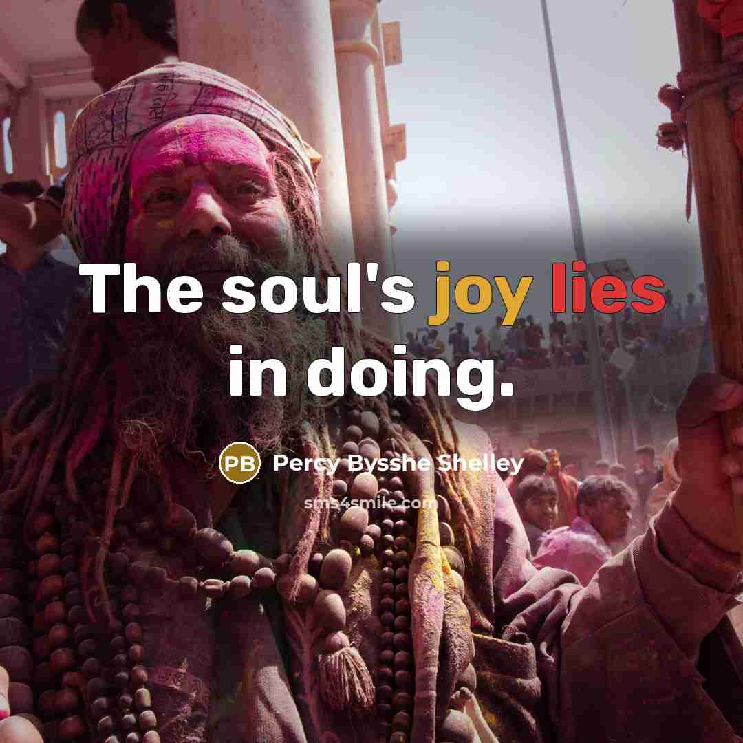 “The soul's joy lies in doing.” quote by Percy Bysshe Shelley