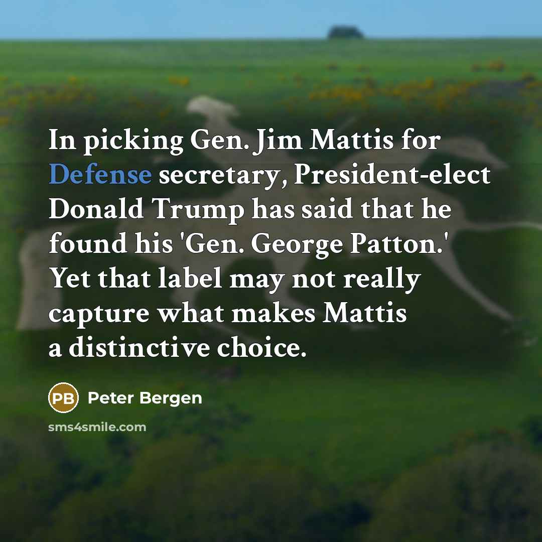 “In picking Gen. Jim Mattis for Defense secretary, President-elect Donald…” quote by Peter Bergen
