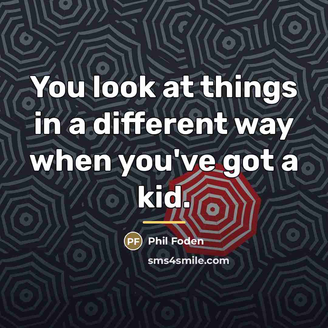 “You look at things in a different way when you've…” quote by Phil Foden