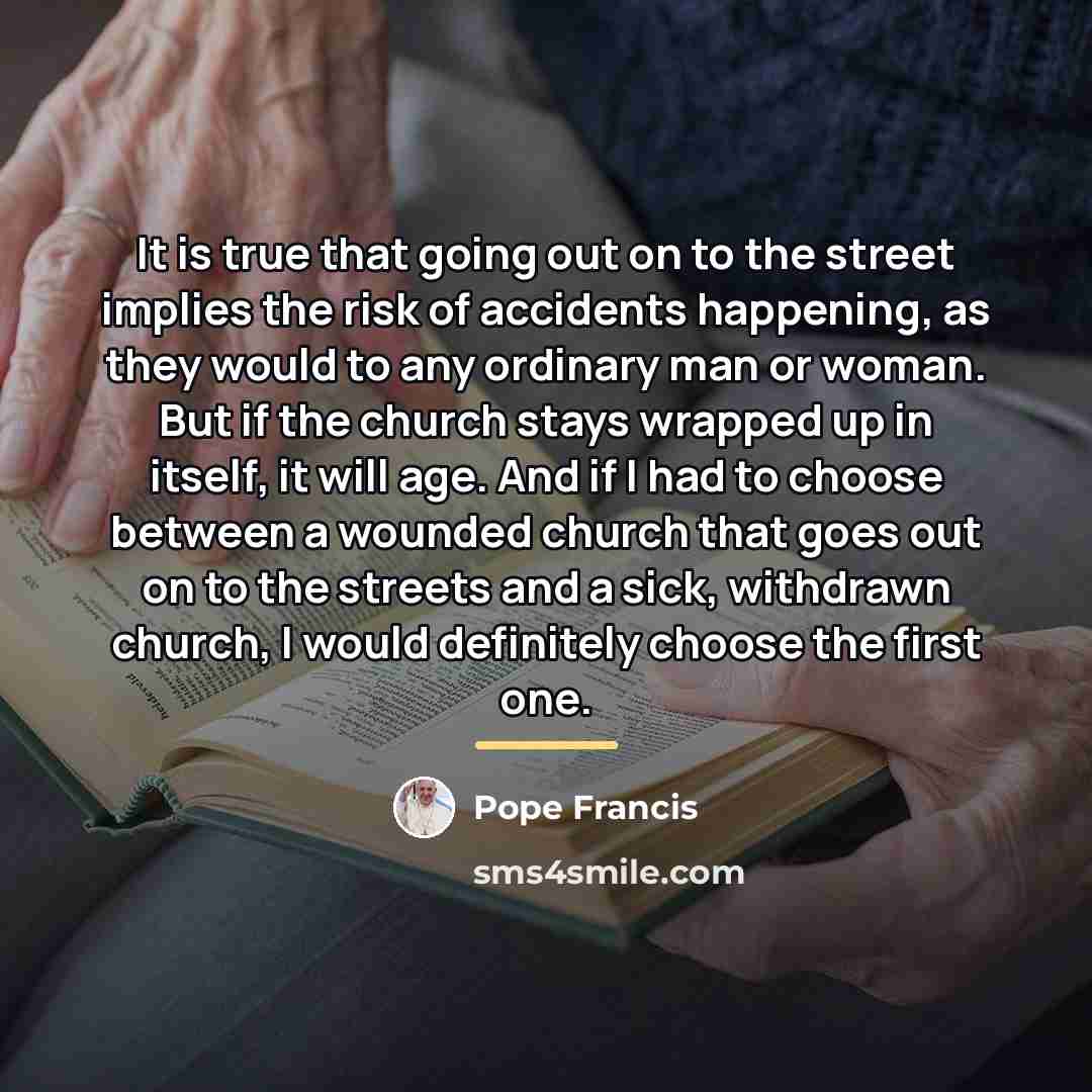 “It is true that going out on to the street…” quote by Pope Francis