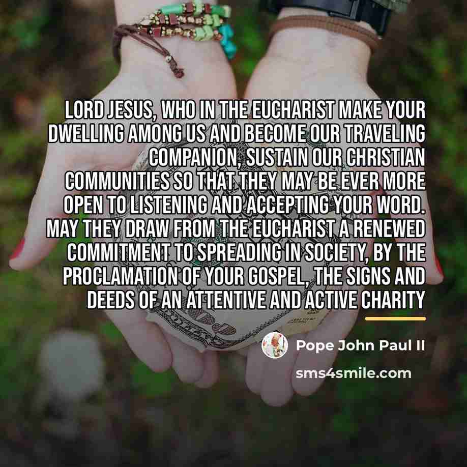 “Lord Jesus, Who in the Eucharist make your dwelling among…” quote by Pope John Paul II