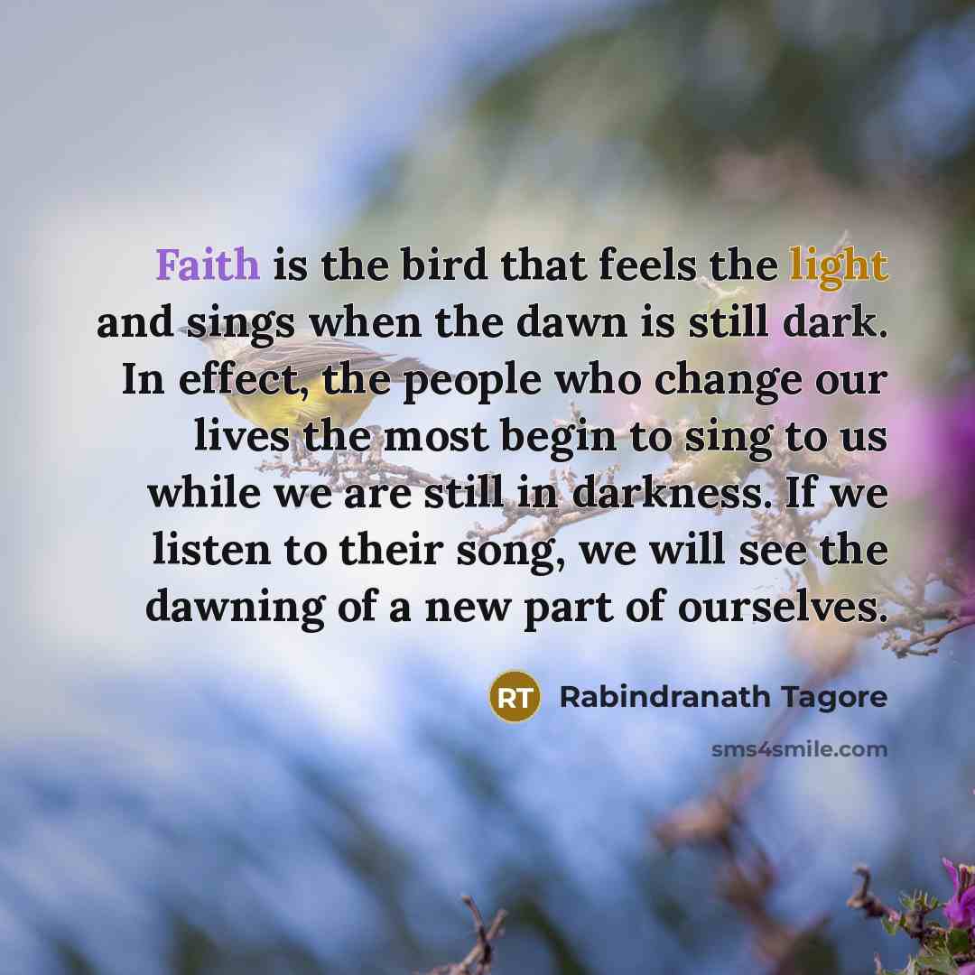 “Faith is the bird that feels the light and sings…” quote by Rabindranath Tagore