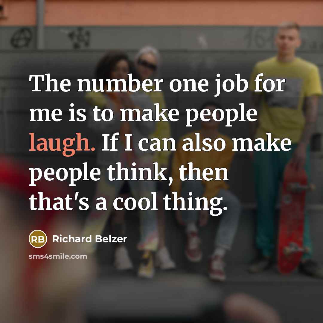 “The number one job for me is to make people…” quote by Richard Belzer
