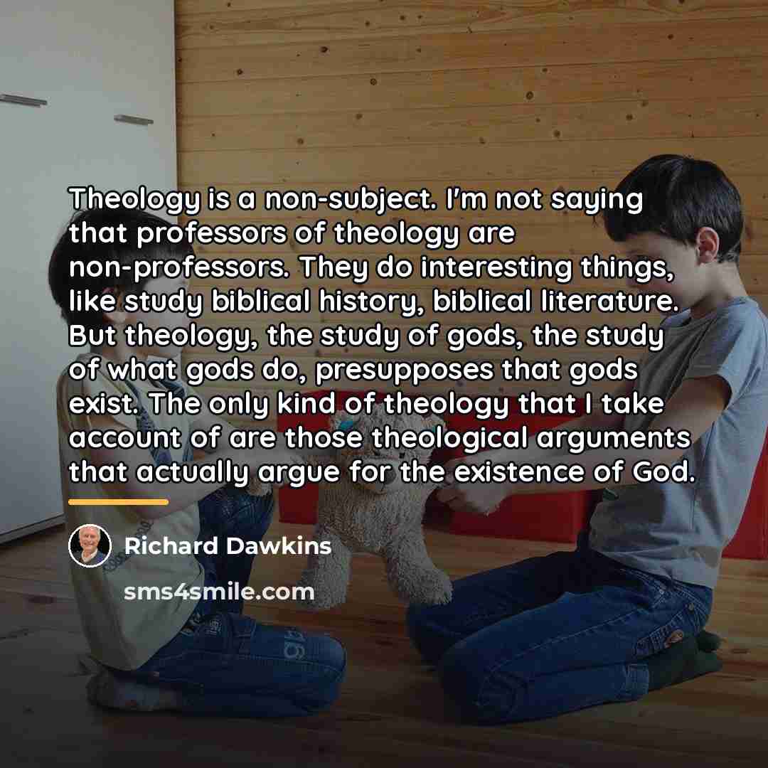 “Theology is a non-subject. I'm not saying that professors of…” quote by Richard Dawkins