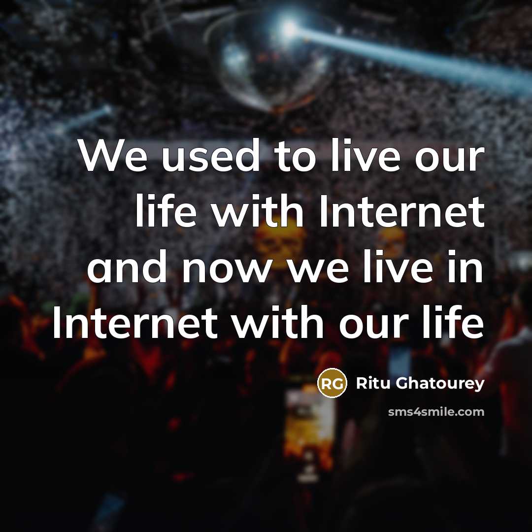“We used to live our life with Internet and now…” quote by Ritu Ghatourey