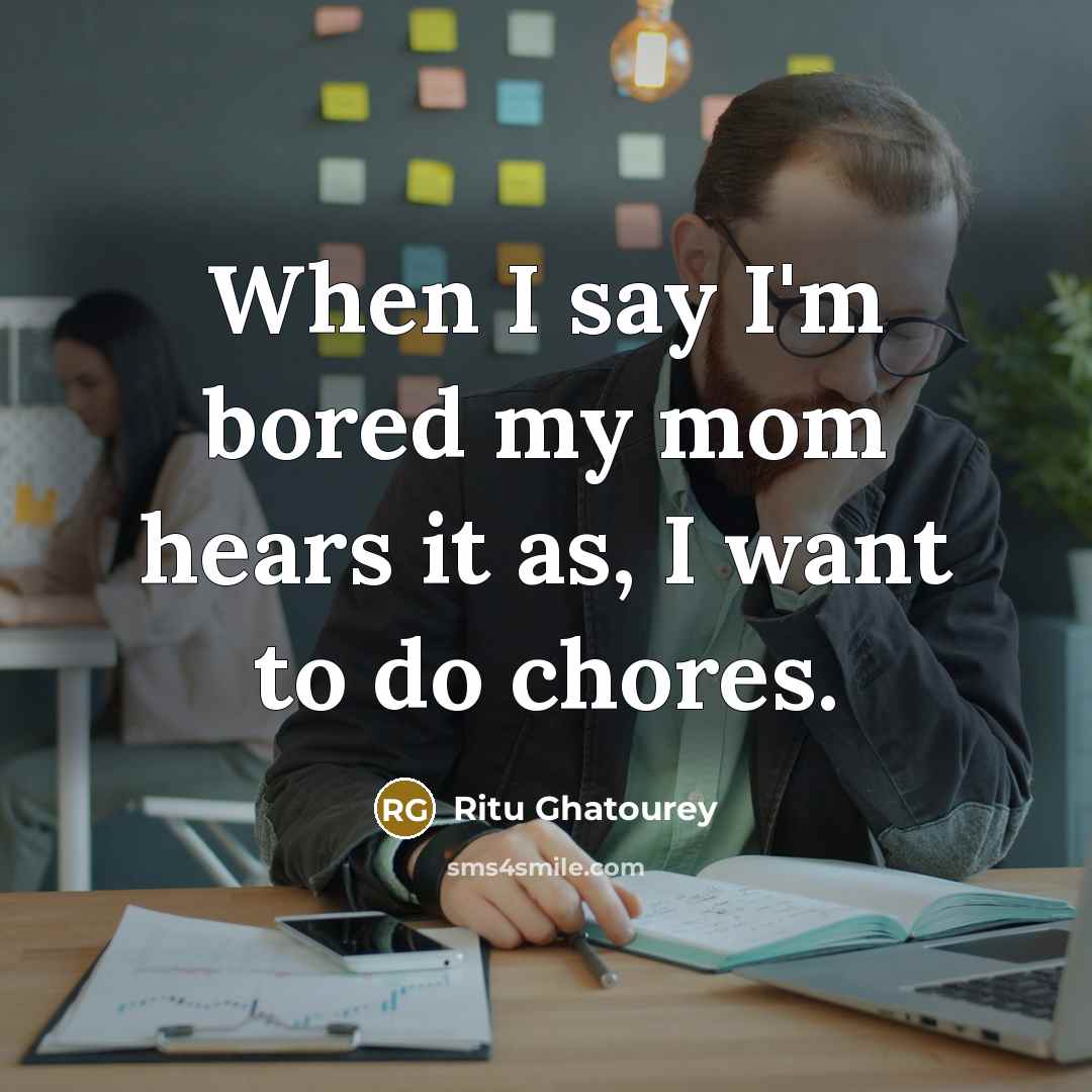 “When I say I'm bored my mom hears it as,…” quote by Ritu Ghatourey