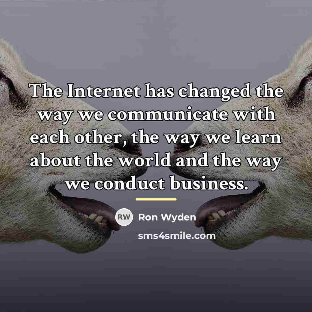 “The Internet has changed the way we communicate with each…” quote by Ron Wyden