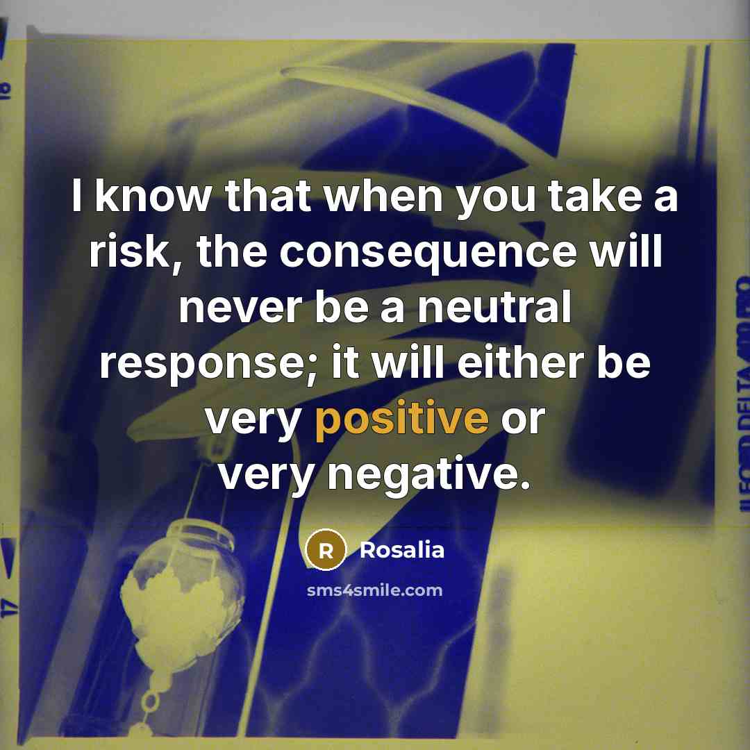 “I know that when you take a risk, the consequence…” quote by Rosalia