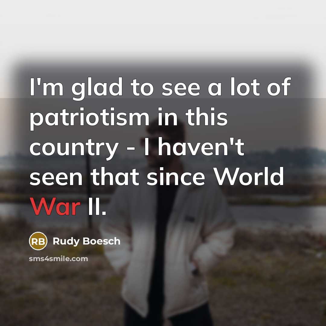 “I'm glad to see a lot of patriotism in this…” quote by Rudy Boesch