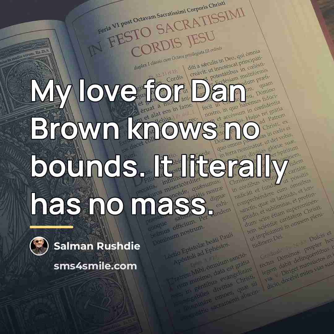 “My love for Dan Brown knows no bounds. It literally…” quote by Salman Rushdie