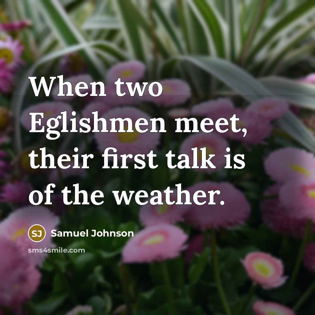 “When two Eglishmen meet, their first talk is of the…” quote by Samuel Johnson