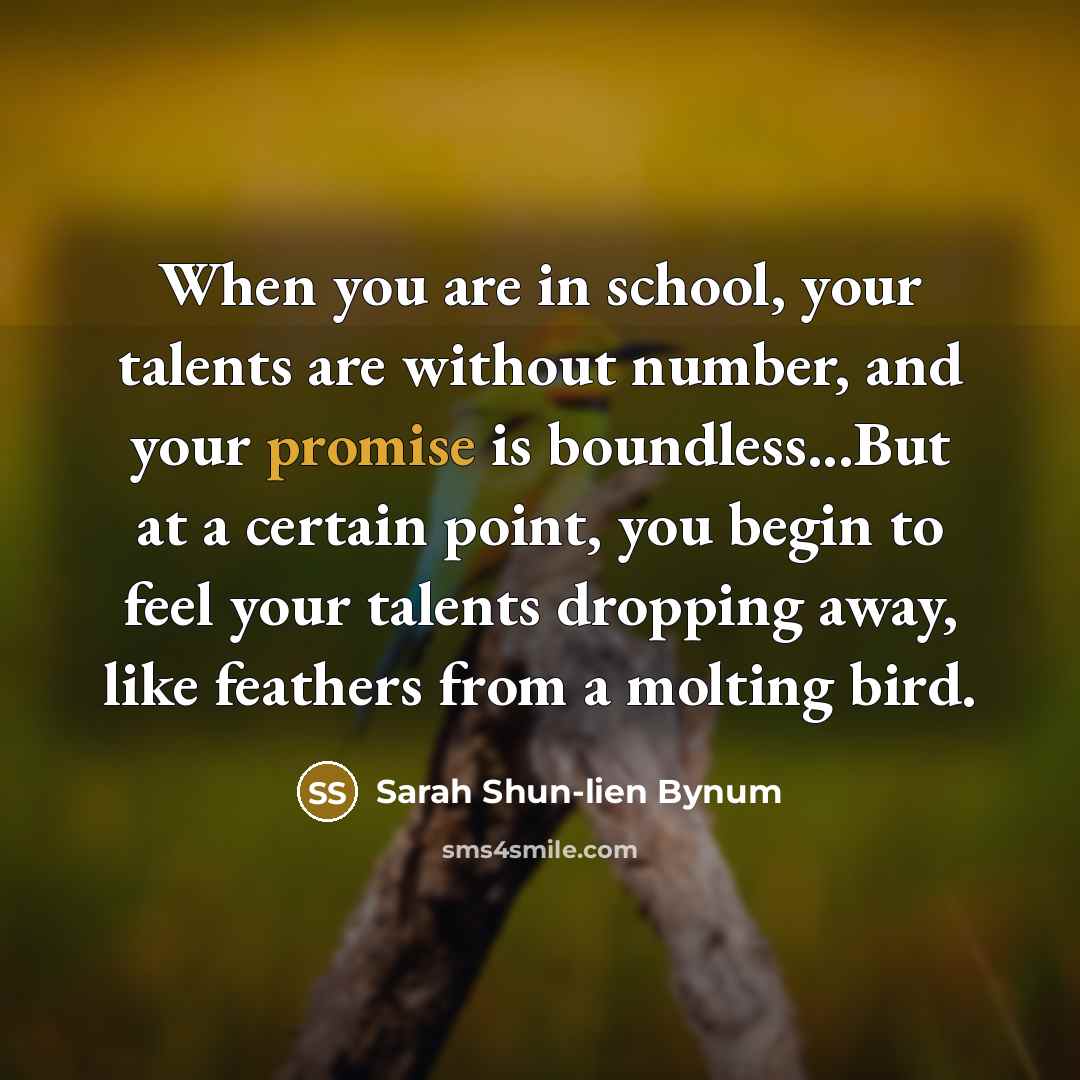 “When you are in school, your talents are without number,…” quote by Sarah Shun-lien Bynum
