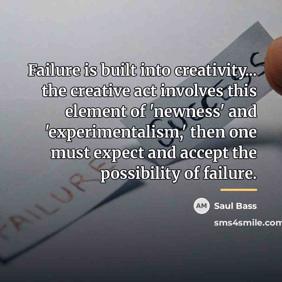 “Failure is built into creativity... the creative act involves this…” quote by Saul Bass
