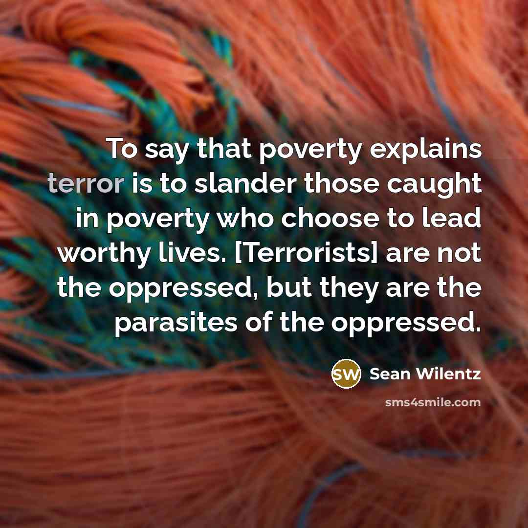 “To say that poverty explains terror is to slander those…” quote by Sean Wilentz
