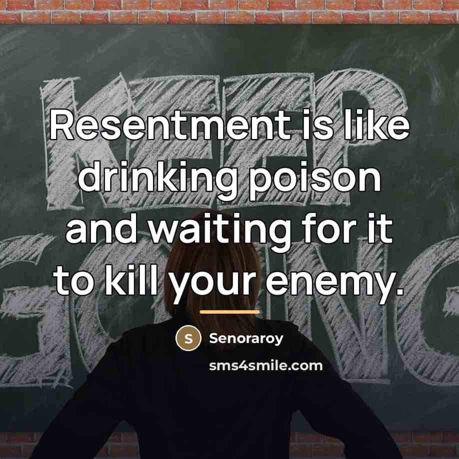 “Resentment is like drinking poison and waiting for it to…” quote by Senoraroy