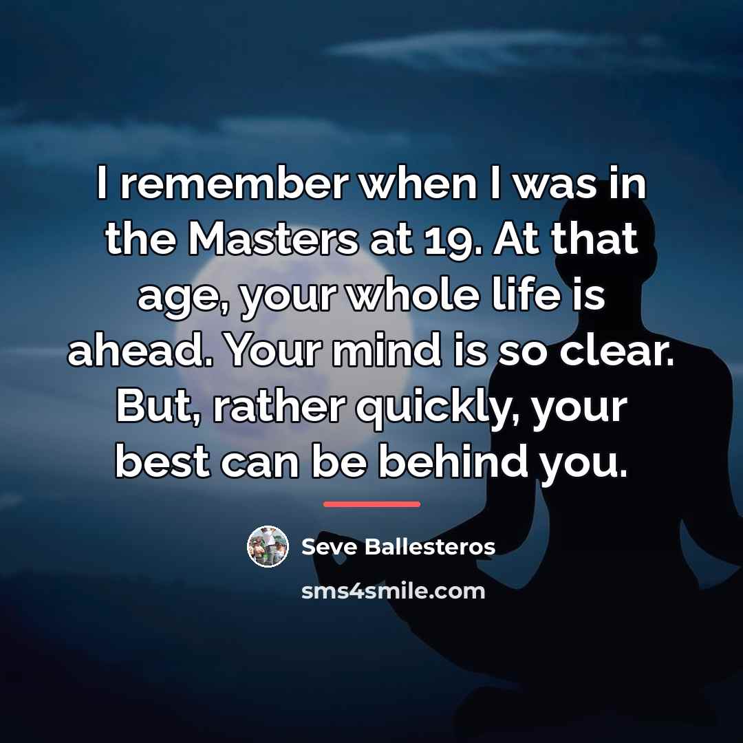 “I remember when I was in the Masters at 19.…” quote by Seve Ballesteros