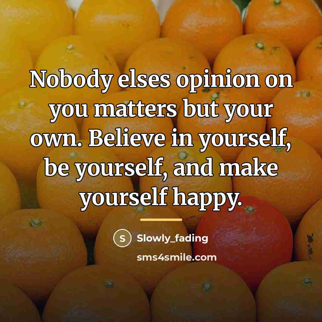 “Nobody elses opinion on you matters but your own. Believe…” quote by Slowly_fading