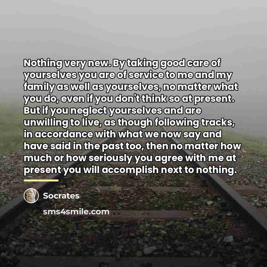 “Nothing very new. By taking good care of yourselves you…” quote by Socrates