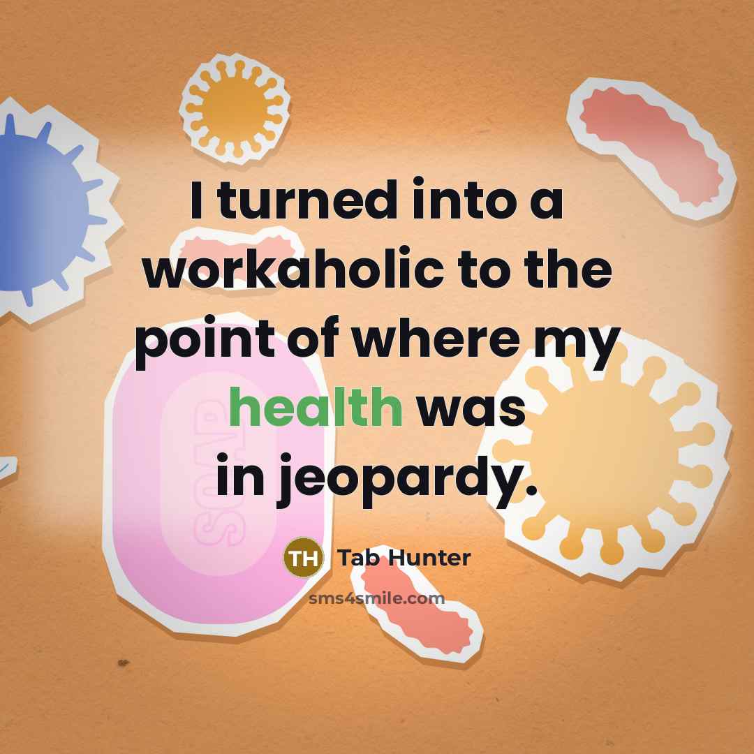“I turned into a workaholic to the point of where…” quote by Tab Hunter