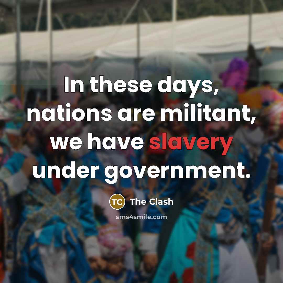 “In these days, nations are militant, we have slavery under…” quote by The Clash