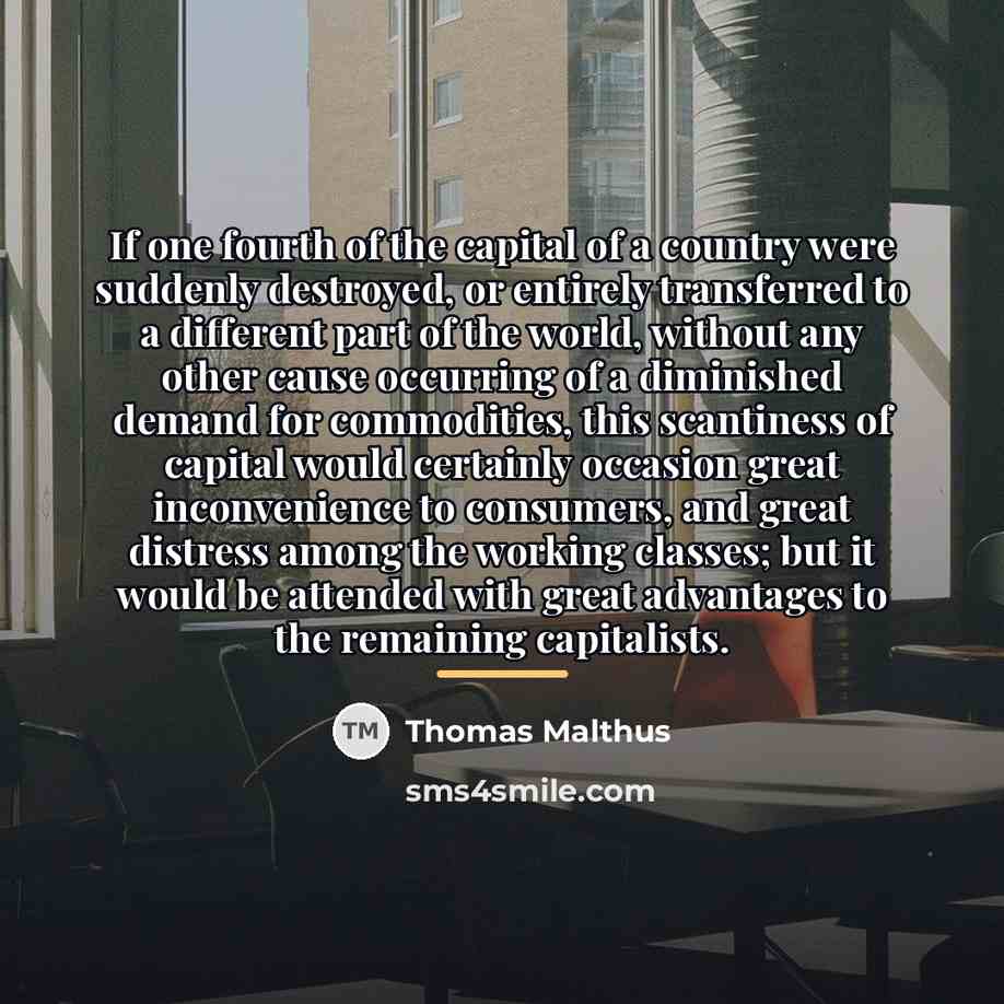 “If one fourth of the capital of a country were…” quote by Thomas Malthus