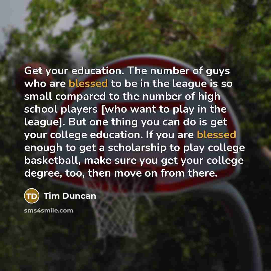 “Get your education. The number of guys who are blessed…” quote by Tim Duncan
