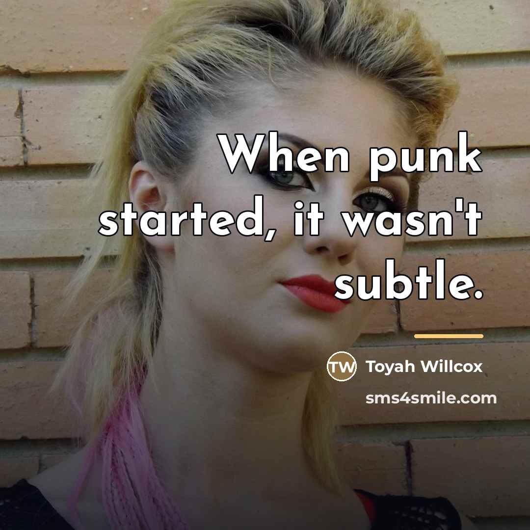 “When punk started, it wasn't subtle.…” quote by Toyah Willcox