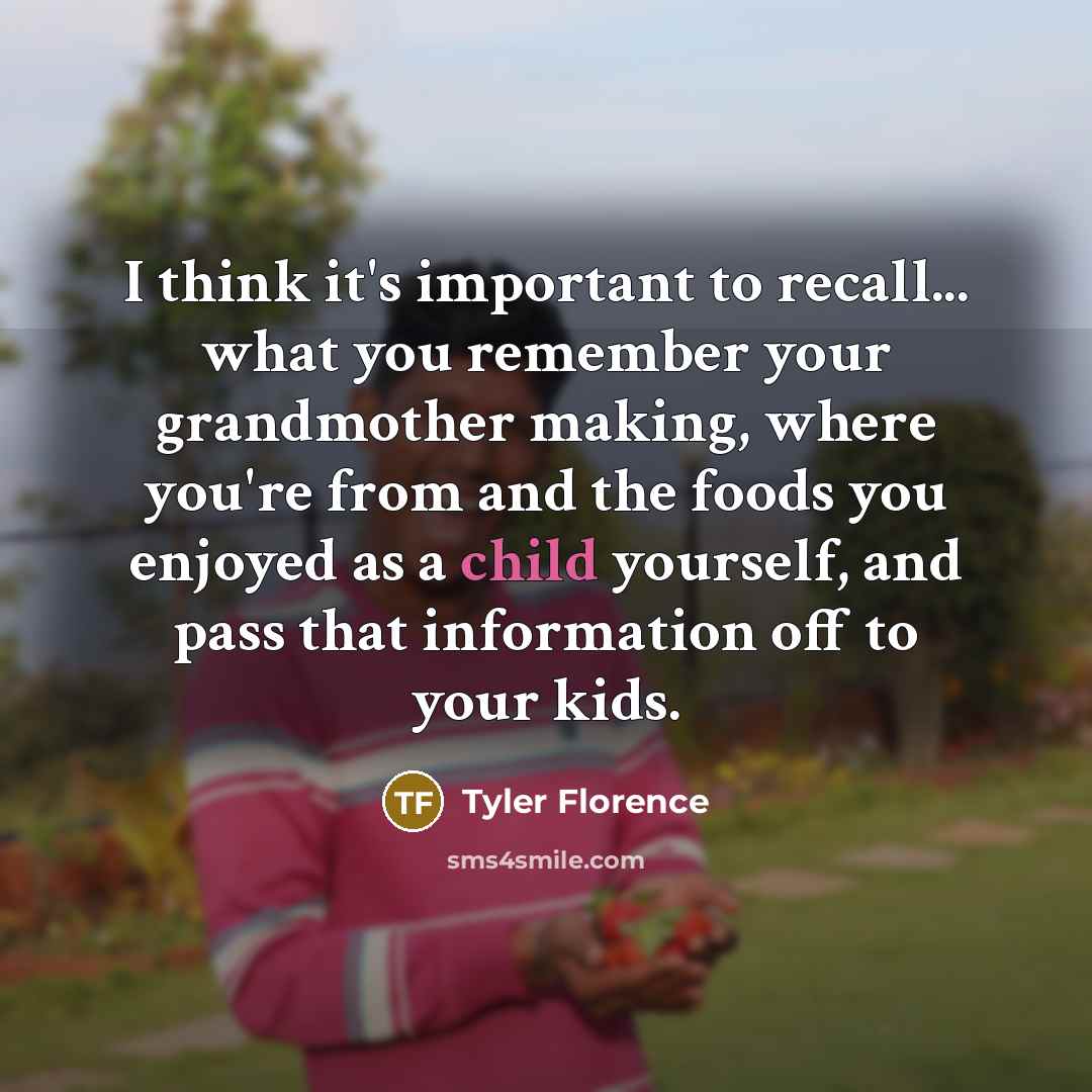 “I think it's important to recall... what you remember your…” quote by Tyler Florence