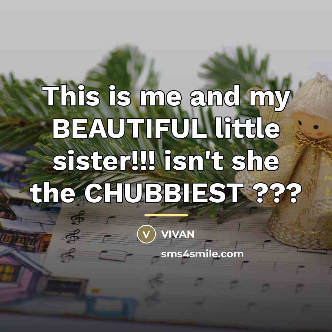 “This is me and my BEAUTIFUL little sister!!! isn't she…” quote by VIVAN