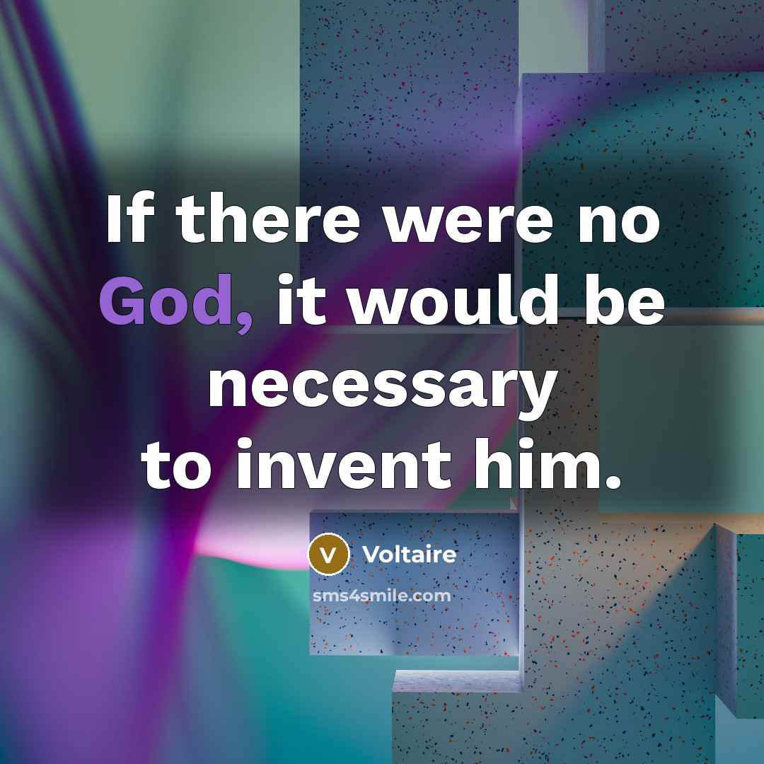 “If there were no God, it would be necessary to…” quote by Voltaire