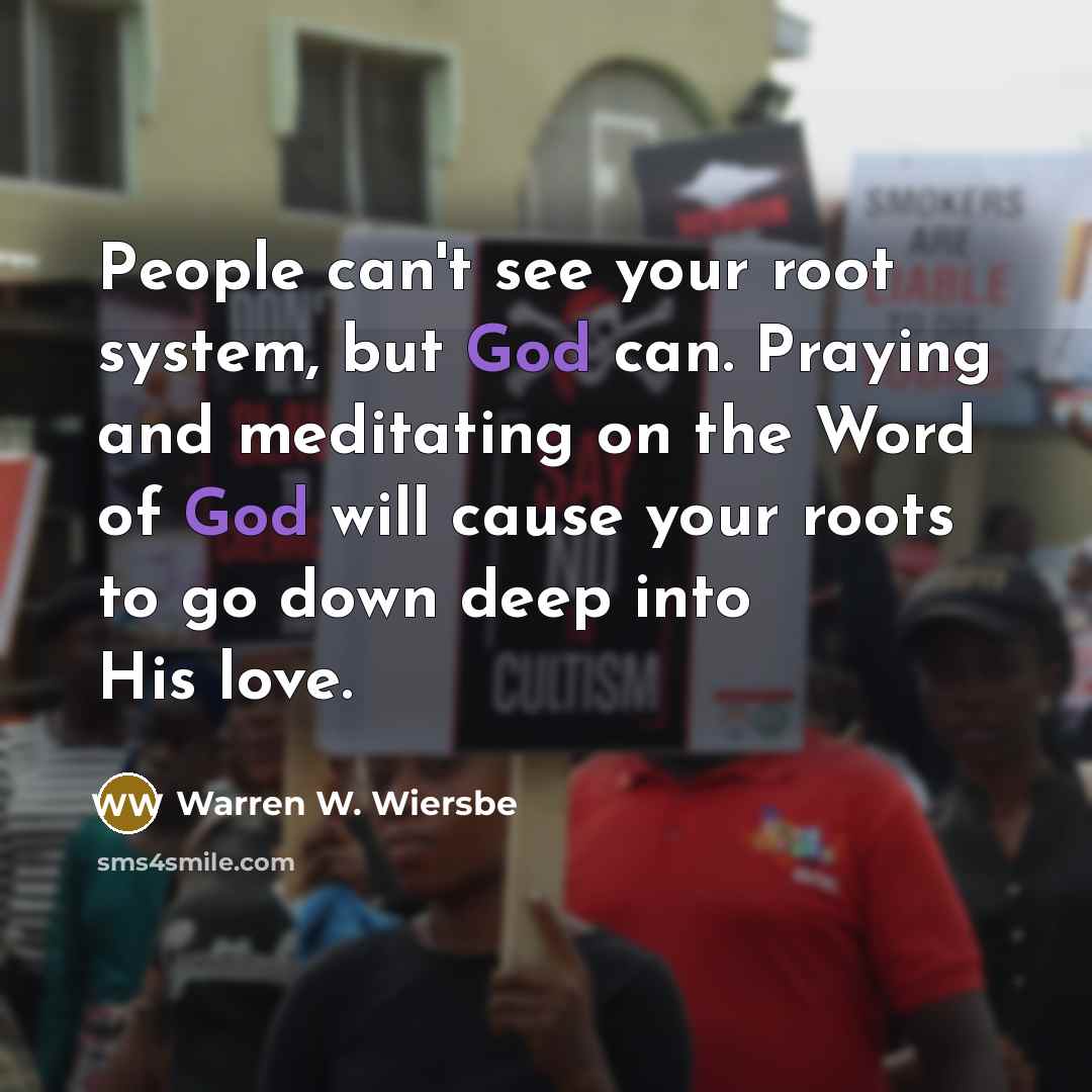 “People can't see your root system, but God can. Praying…” quote by Warren W. Wiersbe