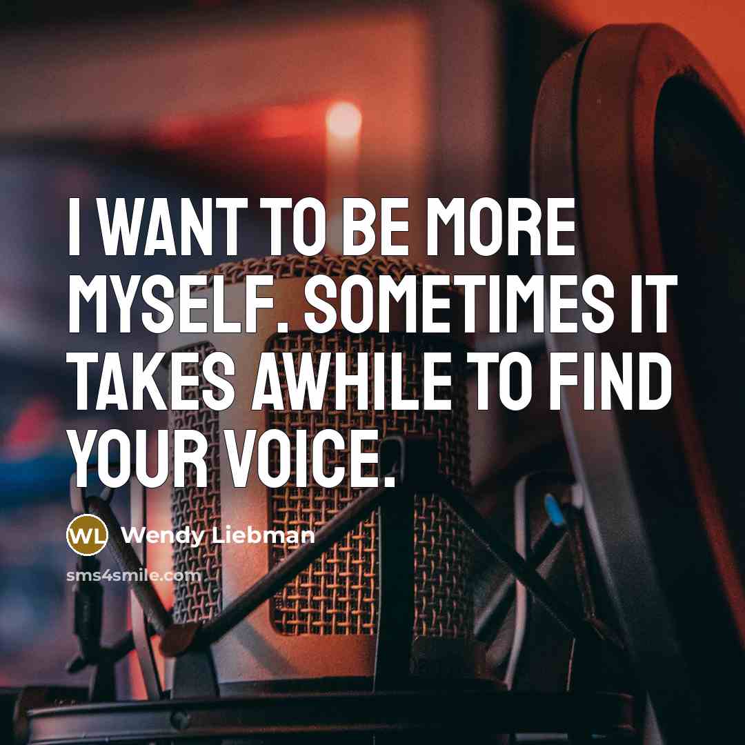 “I want to be more myself. Sometimes it takes awhile…” quote by Wendy Liebman