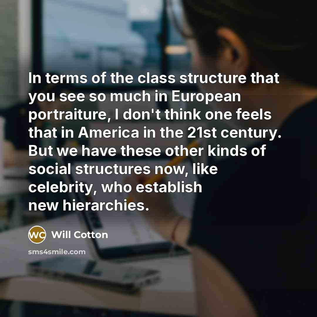 “In terms of the class structure that you see so…” quote by Will Cotton