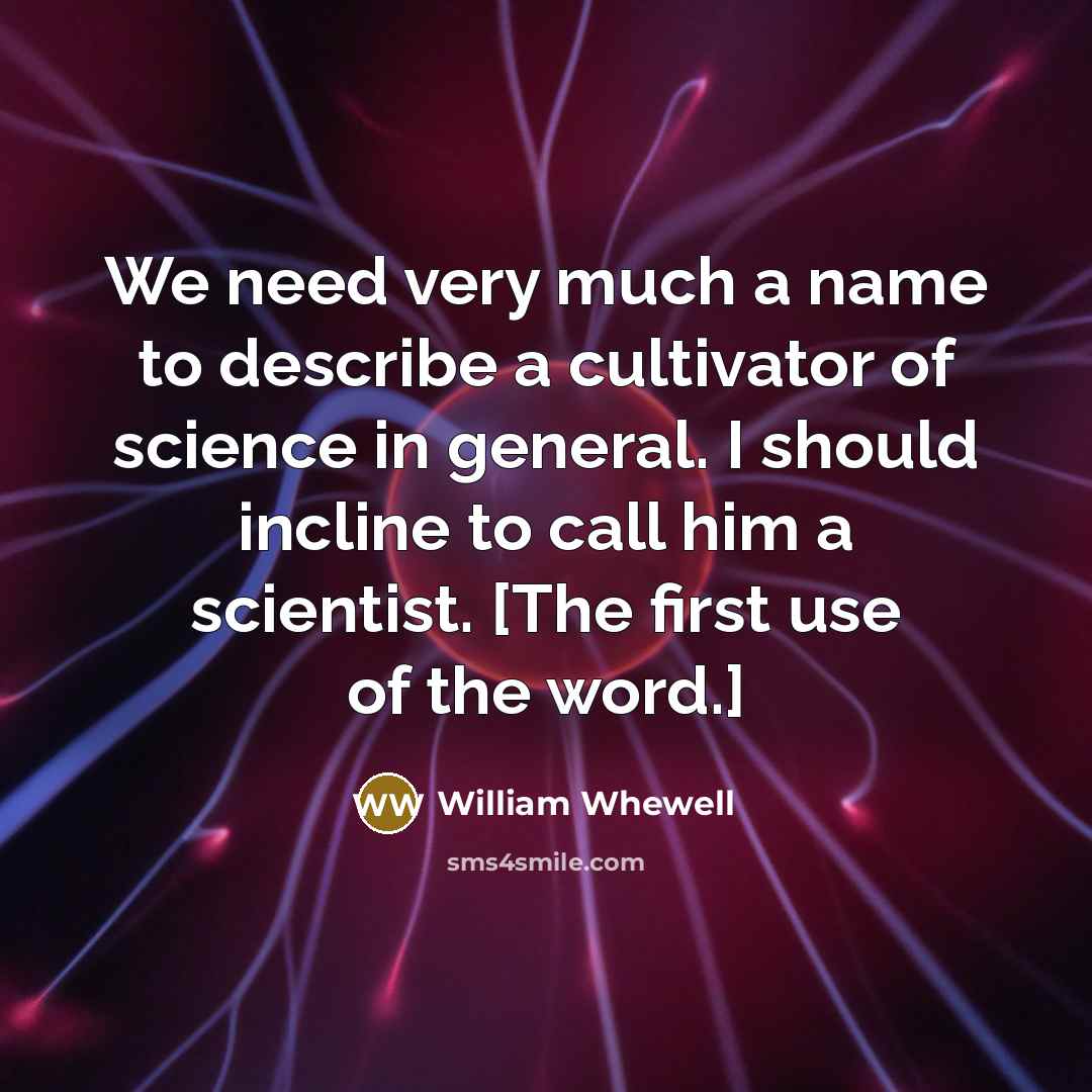“We need very much a name to describe a cultivator…” quote by William Whewell