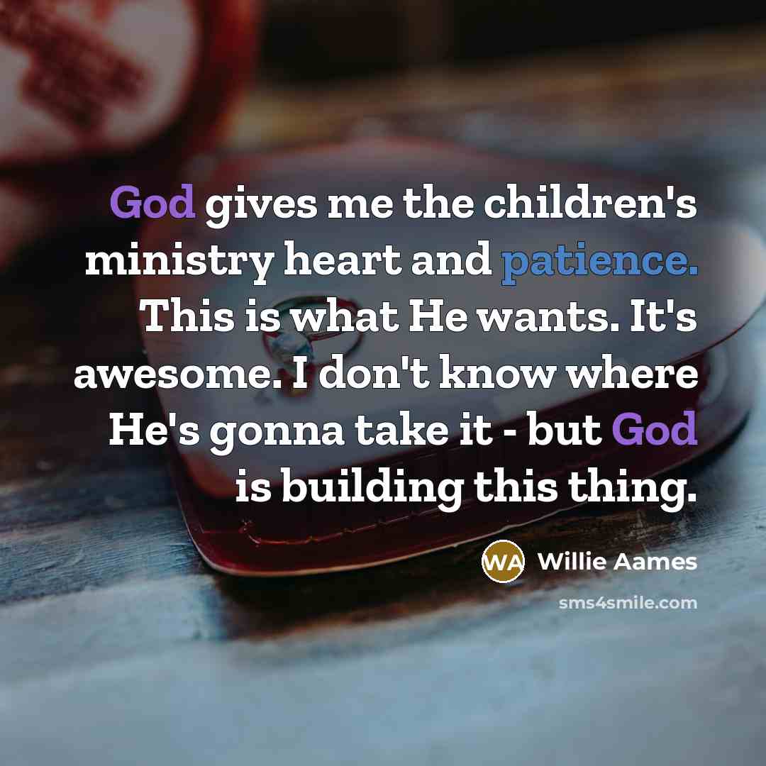 “God gives me the children's ministry heart and patience. This…” quote by Willie Aames
