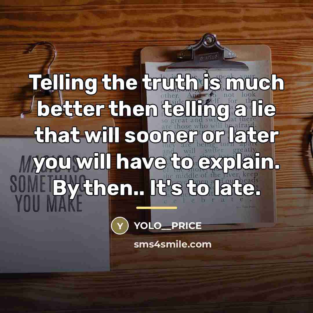 “Telling the truth is much better then telling a lie…” quote by Yolo__price