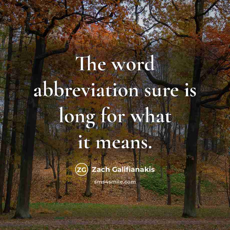 “The word abbreviation sure is long for what it means.…” quote by Zach Galifianakis