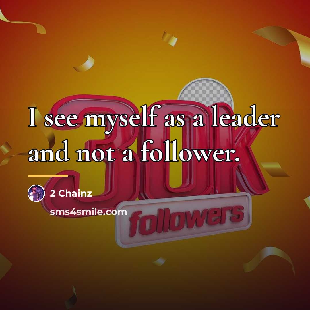 “I see myself as a leader and not a follower.…” quote by 2 Chainz