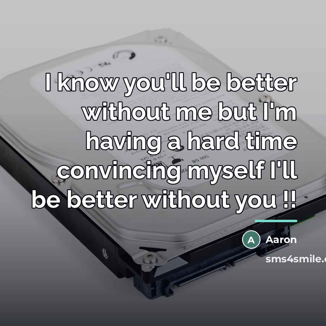 “I know you'll be better without me but I'm having…” quote by AaRon